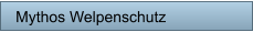 Mythos Welpenschutz