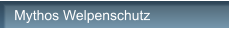 Mythos Welpenschutz